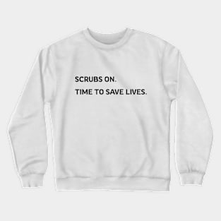 scrubs on time to save lives nursing Crewneck Sweatshirt